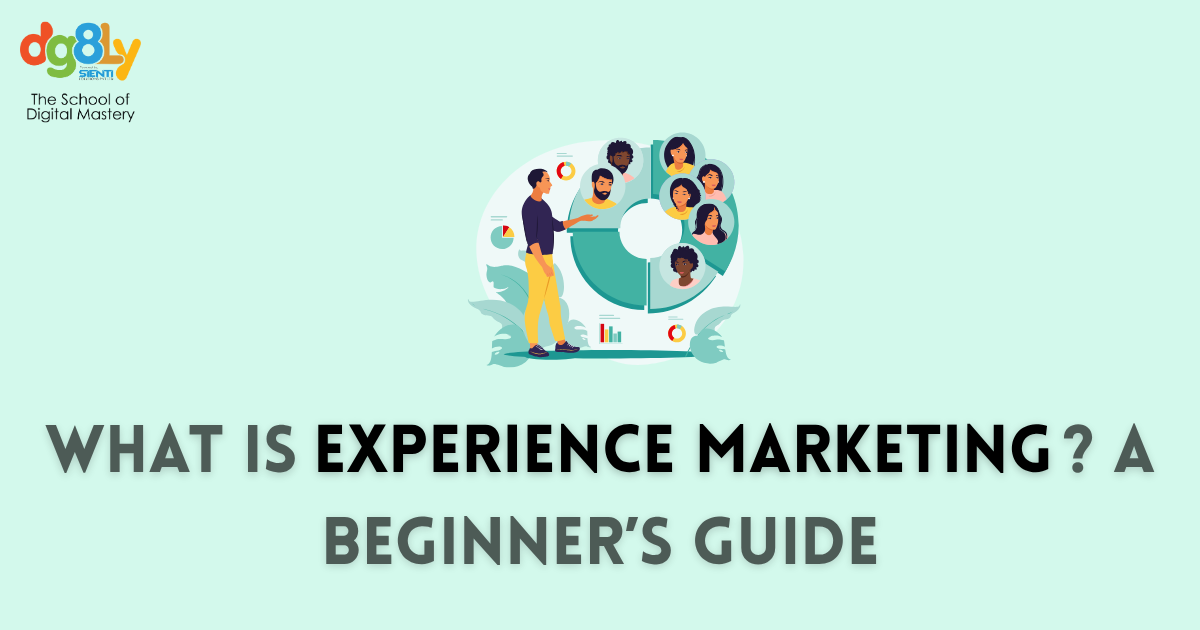 What is Experience Marketing? A Beginner’s Guide | Blogs DG8LY | Best ...