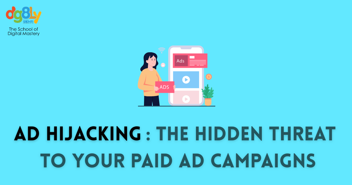 Ad Hijacking: The Hidden Threat to Your Paid Ad Campaigns | Blogs DG8LY ...